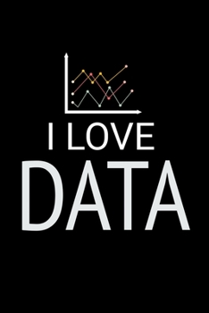 I Love Data: Blank Lined Journal Gift For Computer Data Science Related People.