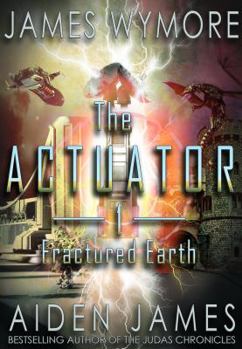 Fractured Earth - Book #1 of the Actuator