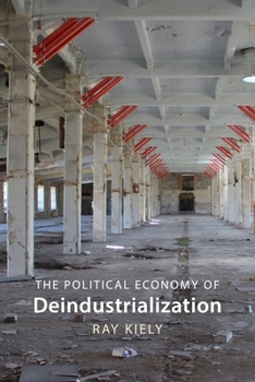 Hardcover The Political Economy of Deindustrialization: Causes, Consequences, Implications Book