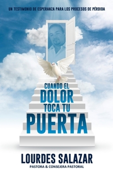 Paperback Cuando El Dolor Toca Tu Puerta: Un Testimonio De Esperanza Para Los Procesos De Pérdida [Spanish] Book