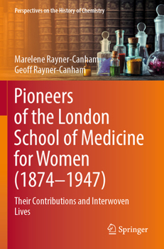 Paperback Pioneers of the London School of Medicine for Women (1874-1947): Their Contributions and Interwoven Lives Book