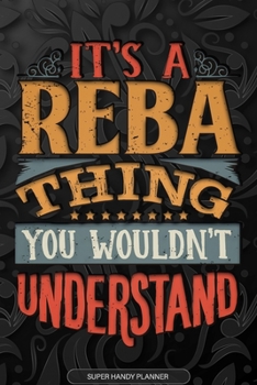 Its A Reba Thing You Wouldnt Understand: Reba Name Planner With Notebook Journal Calendar Personal Goals Password Manager & Much More, Perfect Gift For Reba