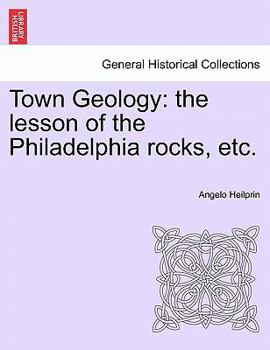 Paperback Town Geology: The Lesson of the Philadelphia Rocks, Etc. Book