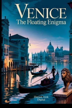 Venice: The Floating Enigma: 1,000 Curious, Strange, and Fascinating Trivia Questions About the City of Canals, Secrets, and Survival