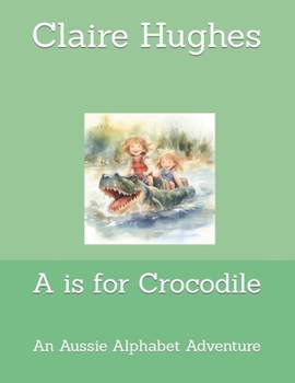 Paperback A is for Crocodile: An Aussie Alphabet Adventure Book