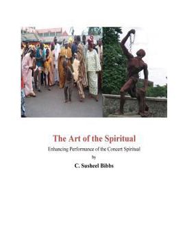 Paperback The Art of the Spiritual: Enhancing Performance of the Concert Spiritual Book