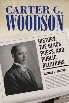 Carter G. Woodson: History, the Black Press, and Public Relations - Book  of the Race, Rhetoric, and Media Series