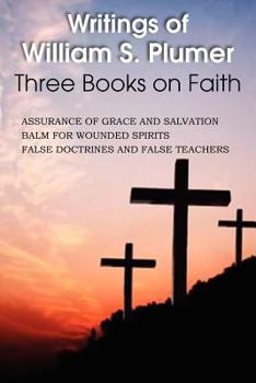 Paperback Writings of William S. Plumer, Three Books on Faith Book