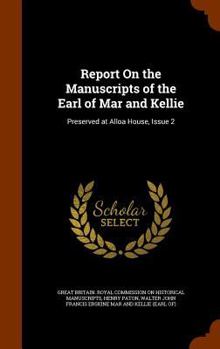 Hardcover Report on the Manuscripts of the Earl of Mar and Kellie: Preserved at Alloa House, Issue 2 Book
