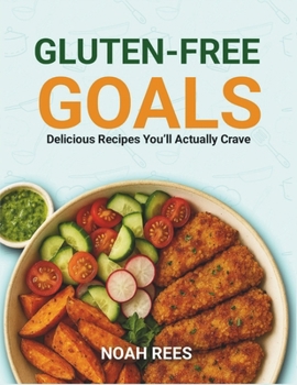 Paperback Gluten-Free Goals: Delicious Recipes You'll Actually Crave Book