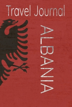 Travel Journal Albania: Blank Lined Travel Journal. Pretty Lined Notebook & Diary For Writing And Note Taking For Travelers.(120 Blank Lined Pages - 6x9 Inches)