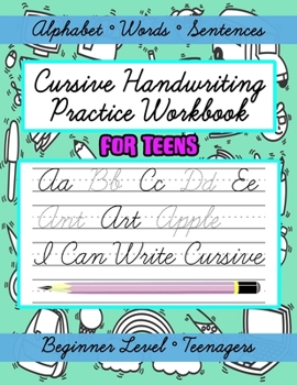 Paperback Cursive Handwriting Practice Workbook for Teens, Beginner Level: Learn Writing in Cursive Letters for Beginners, Letters, Words and Sentences Book