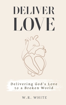 Paperback Deliver Love: Delivering God's Love to a Broken World Book