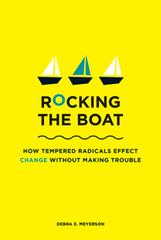 Paperback Rocking the Boat: How Tempered Radicals Effect Change Without Making Trouble Book