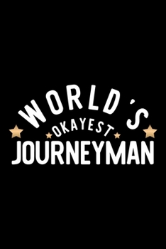 World's Okayest Journeyman: Nice Notebook for Journeyman | Funny Christmas Gift Idea for Journeyman | Journeyman Journal | 100 pages 6x9 inches
