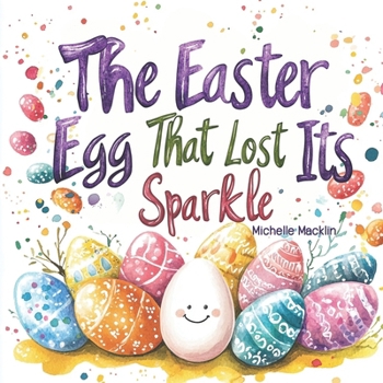 Paperback The Easter Egg That Lost Its Sparkle: A heartwarming story of inclusion and self-love Book