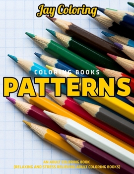 Paperback Coloring Books Patterns: An Adult Coloring Book (Relaxing And Stress Relieving Adult Coloring Books): (Vol.1) Book