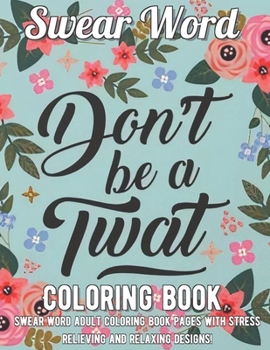 Swear Word Coloring Book: Swear word adult coloring book pages with stress relieving and relaxing designs! (French Edition)