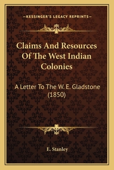 Paperback Claims And Resources Of The West Indian Colonies: A Letter To The W. E. Gladstone (1850) Book