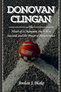 DONOVAN CLINGAN: The Heart of a Champion, the Will to Succeed, and the Power of Perseverance