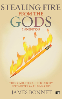 Paperback Stealing Fire from the Gods: The Complete Guide to Story for Writers and Filmmakers Book