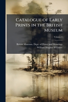 A Descriptive Catalogue of Early Prints in the British Museum: German and Flemish Schools, Volume 1
