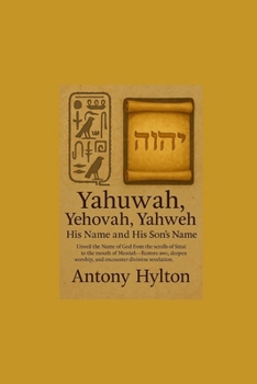 Paperback Yahuwah, Yehovah, Yahweh His Name and His Son's Name: Unveil the Name of God from the scrolls of Sinai to the mouth of Messiah-Restore awe, deepen wor Book