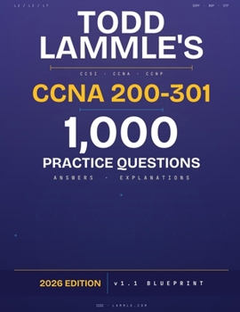 Todd Lammle's CCNA 200-301: 1,000 Practice Questions, Answers & Explanations — 2026 Edition · v1.1 Blueprint (Todd Lammle Authorized Study Guides 2026 Editions)