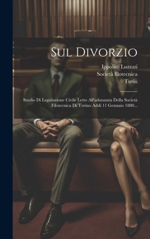 Hardcover Sul Divorzio: Studio Di Legislazione Civile Letto All'adunanza Della Società Filotecnica Di Torino Addi 11 Gennaio 1880... [Italian] Book