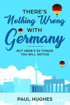Paperback There's Nothing Wrong With Germany: ...But Here's 50 Things You'll Notice Book
