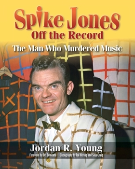 Paperback Spike Jones Off the Record: The Man Who Murdered Music Book