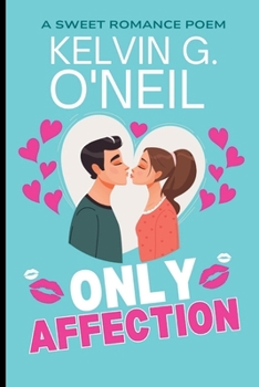 Only Affection: A Sweet Romance Poem (Love and Romance Book Series)