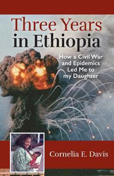 Paperback Three Years in Ethiopia: How a Civil War and Epidemics Led Me to my Daughter Book