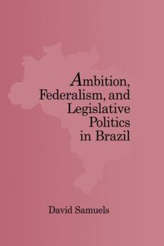 Ambition, Federalism, and Legislative Politics in Brazil