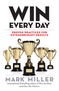 Hardcover Win Every Day: Proven Practices for Extraordinary Results Book