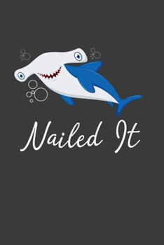 Nailed It: Perfect Notebook For Nailed It Hammerhead Shark Lover. Cute Cream Paper 6*9 Inch With 100 Pages Notebook For Writing Daily Routine, Journal and Hand Note