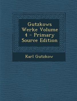 Paperback Gutzkows Werke Volume 4 [Germanic] Book