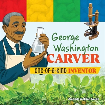 George Washington Carver: One-of-a-Kind Inventor