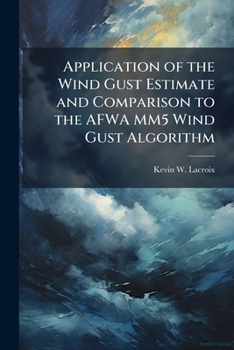 Paperback Application of the Wind Gust Estimate and Comparison to the AFWA MM5 Wind Gust Algorithm Book