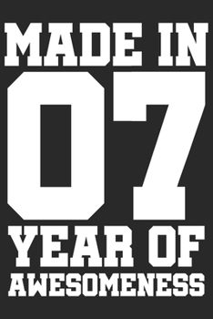 Made in 07 Year of Awesomeness: 2007 was a great anniversary | You were born | 120 blank lined pages in 6x9" inches | Perfect for all persons like mother, father, grandpa, grandma, aunt or uncle
