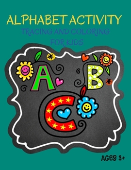 Paperback Alphabet Activity, Coloring and Tracing for Kids: An Alphabet Workbook for Pre-Schoolers, Connect and Find Missing Letters Ages, 3+ Book