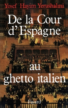 From Spanish Court to Italian Ghetto Isaac Cardoso: A Study in Seventeenth-Century Marranism and Jewish Apologetics