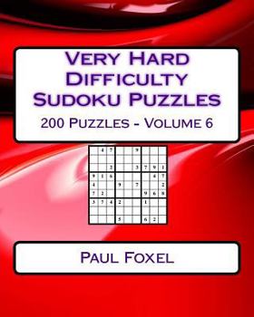 Paperback Very Hard Difficulty Sudoku Puzzles Volume 6: 200 Very Hard Sudoku Puzzles For Advanced Players Book