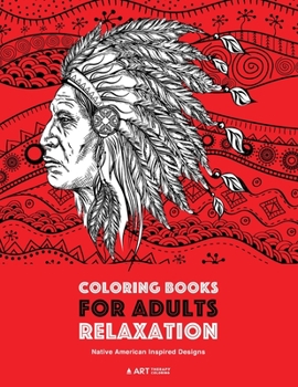 Paperback Coloring Books for Adults Relaxation: Native American Inspired Designs: Stress Relieving Patterns For Relaxation; Owls, Eagles, Wolves, Buffalo, Totem Book
