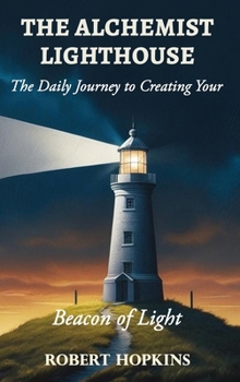 Hardcover The Alchemist Lighthouse: The Daily Journey to Creating Your Beacon of Light Book