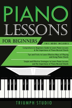 Paperback Piano Lessons for Beginners: 3 in 1- Beginner's Guide+ Tips and Tricks+ Simple and Effective Strategies to learn piano Lessons Book