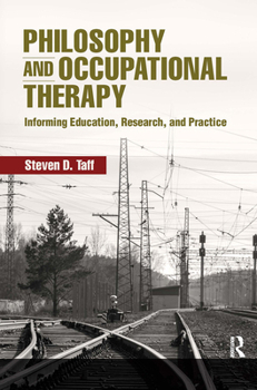 Paperback Philosophy and Occupational Therapy: Informing Education, Research, and Practice Book