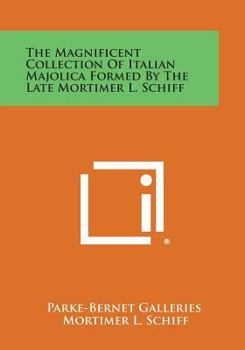 Paperback The Magnificent Collection of Italian Majolica Formed by the Late Mortimer L. Schiff Book