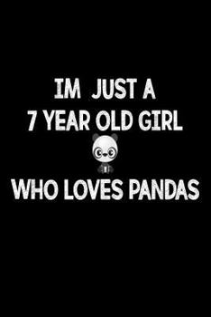 Paperback I'm Just A 7 Year Old Girl Who Loves Pandas: Funny Panda Lover 7th Birthday Notebook Gift For Girls Book