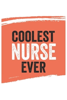 Coolest Nurse Ever Notebook,  Nurses Gifts  Nurse Appreciation Gift, Best  Nurse Notebook A beautiful: Lined Notebook / Journal Gift, , 120 Pages, 6 x ... , Personalized Journal, Customized Journal